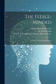 The Feeble-minded: A Guide To Study And Practice