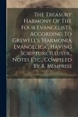 The Treasury Harmony Of The Four Evangelists, According To Grewell's 'harmonia Evangelica', Having Scripture Illustr., Notes Etc., Compiled By R. Mimp