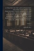 A Treatise on the Law of Pleading and Practice Under the Procedural Codes Adopted to Use in Alaska, Arizona, California, Colorado, Hawaii, Idaho, Kans