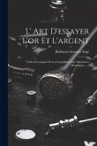 L' Art D'essayer L'or Et L'argent: Tableau Comparé De La Coupellation Des Substances Métalliques ......