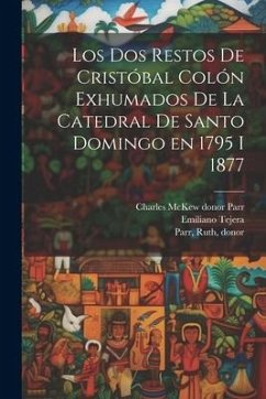 Los dos restos de Cristóbal Colón exhumados de la Catedral de Santo Domingo en 1795 i 1877 - Tejera, Emiliano