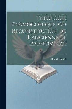 Théologie Cosmogonique, Ou Reconstitution De L'ancienne Et Primitive Loi Cover Théologie Cosmogonique, Ou Reconstitution De L'ancienne Et Primitive Loi