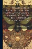 Some Insects Of Special Interest From Florissant, Colorado, And Other Points In The Tertiaries Of Colorado And Utah