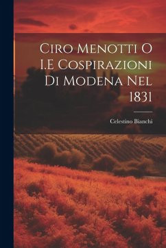 Cover Ciro Menotti O I.E Cospirazioni Di Modena Nel 1831