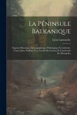 La Péninsule Balkanique: Esquisse Historique, Ethnographique, Philologique Et Littéraire. Cours Libre, Professé À La Faculté Des Lettres De L'u