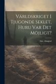 Världskriget i tjugonde seklet, huru var det möjligt?