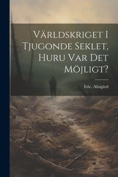 Cover Världskriget i tjugonde seklet, huru var det möjligt?