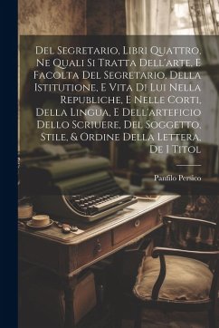 Cover Del Segretario, Libri Quattro, Ne Quali Si Tratta Dell'arte, E Facolta Del Segretario, Della Istitutione, E Vita Di Lui Nella Republiche, E Nelle Cort