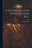 A System of Latin Versification. Key..