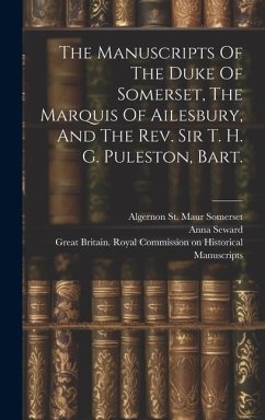 The Manuscripts Of The Duke Of Somerset, The Marquis Of Ailesbury, And The Rev. Sir T. H. G. Puleston, Bart.