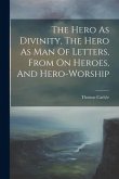 The Hero As Divinity, The Hero As Man Of Letters, From On Heroes, And Hero-worship