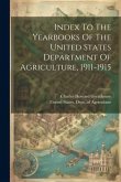 Index To The Yearbooks Of The United States Department Of Agriculture, 1911-1915