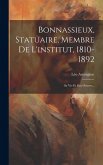 Bonnassieux, Statuaire, Membre De L'institut, 1810-1892: Sa Vie Et Son Oeuvre...