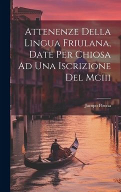 Cover Attenenze Della Lingua Friulana, Date Per Chiosa Ad Una Iscrizione Del Mciii