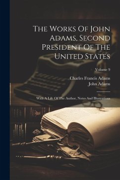 Cover The Works Of John Adams, Second President Of The United States: With A Life Of The Author, Notes And Illustrations; Volume 9