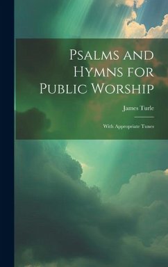 Psalms and Hymns for Public Worship: With Appropriate Tunes - Turle, James