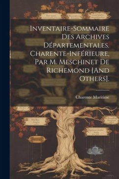 Cover Inventaire-Sommaire Des Archives Départementales. Charente-Inférieure, Par M. Meschinet De Richemond [And Others].