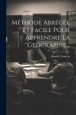 Méthode Abrégée Et Facile Pour Apprendre La Geographie... Méthode Abrégée Et Facile Pour Apprendre La Geographie...