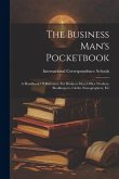 The Business Man's Pocketbook: A Handbook Of Reference For Business Men, Office Workers, Bookkeepers, Clerks, Stenographers, Etc