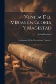 Venida Del Mesias En Gloria Y Magestad: Continuacion De Las Observaciones, Volume 2...