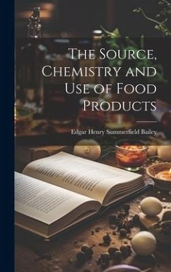 The Source, Chemistry and Use of Food Products - Bailey, Edgar Henry Summerfield