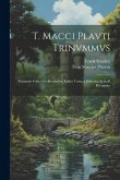 T. Macci Plavti Trinvmmvs: Recensvit Fridericvs Ritschelivs, Editio Tertia a Friderico Schoell Recognita