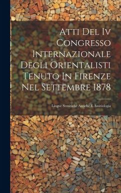 Cover Atti Del Iv Congresso Internazionale Degli Orientalisti Tenuto In Firenze Nel Settembre 1878: Lingue Semitiche Antiche E Assiriologia