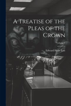 Cover A Treatise of the Pleas of the Crown; Volume 1