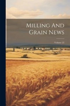 Milling And Grain News; Volume 22 - Anonymous