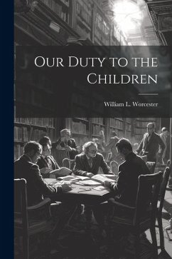 Our Duty to the Children - Worcester, William L.