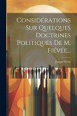 Considérations Sur Quelques Doctrines Politiques De M. Fiévée... Considérations Sur Quelques Doctrines Politiques De M. Fiévée...