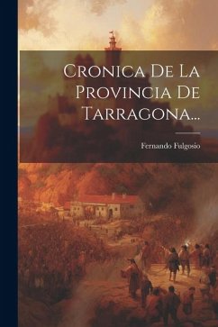 Cronica De La Provincia De Tarragona... - Fulgosio, Fernando