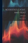 Acoustics, Light, and Heat: With an Appendix