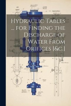 Hydraulic Tables ... for Finding the Discharge of Water From Orifices [&c.] - Anonymous