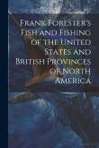 Frank Forester's Fish and Fishing of the United States and British Provinces of North America