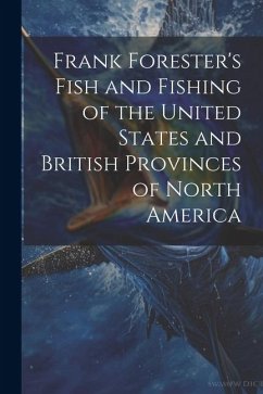 Frank Forester's Fish and Fishing of the United States and British Provinces of North America - Anonymous