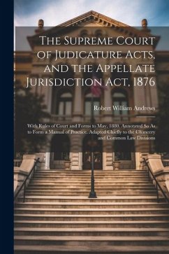 Cover The Supreme Court of Judicature Acts, and the Appellate Jurisdiction Act, 1876: With Rules of Court and Forms to May, 1880. Annotated So As to Form a