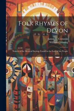 Cover Folk Rhymes of Devon; Notices of the Metrical Sayings Found in the Lore of the People