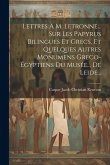 Lettres À M. Letronne... Sur Les Papyrus Bilingues Et Grecs, Et Quelques Autres Monumens Greco-égyptiens Du Musée... De Leide...