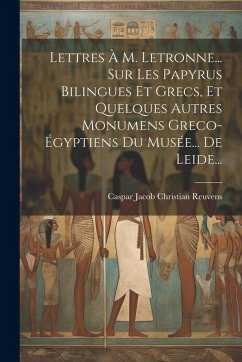Cover Lettres À M. Letronne... Sur Les Papyrus Bilingues Et Grecs, Et Quelques Autres Monumens Greco-égyptiens Du Musée... De Leide...