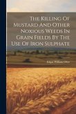 The Killing Of Mustard And Other Noxious Weeds In Grain Fields By The Use Of Iron Sulphate