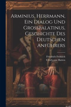 Cover Arminius, Herrmann, Ein Dialog Und Großpalatinus, Geschichte Des Deutschen Anführers
