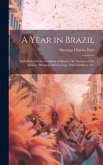 A Year in Brazil: With Notes On the Abolition of Slavery, the Finances of the Empire, Religion, Meteorology, Natural History, Etc