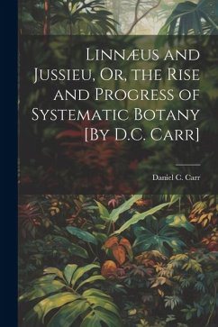 Cover Linnæus and Jussieu, Or, the Rise and Progress of Systematic Botany [By D.C. Carr]
