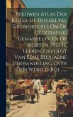 Nieuwen Atlas Der Jeugd, Of Duydelyke Grondregels Om De Géographie Gemakkelyk En Op Korten Tyd Te Leeren. Gevolgt Van Eene Bequaeme Verhandeling Over