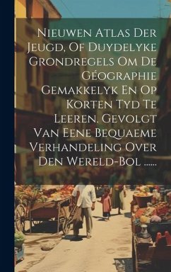 Cover Nieuwen Atlas Der Jeugd, Of Duydelyke Grondregels Om De Géographie Gemakkelyk En Op Korten Tyd Te Leeren. Gevolgt Van Eene Bequaeme Verhandeling Over