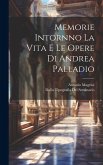 Memorie Intornno La Vita E Le Opere di Andrea Palladio