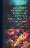 Collection Générale Des Différentes Espèces De Coquillages Que La Mer Renferme... Collection Générale Des Différentes Espèces De Coquillages Que La Mer Renferme...