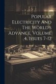 Popular Electricity And The World's Advance, Volume 4, Issues 7-12