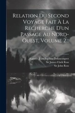 Relation Du Second Voyage Fait À La Recherche D'un Passage Au Nord-ouest, Volume 2... - Ross, John; Defauconpret, Auguste-Jean-Baptiste